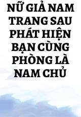 Nữ Giả Nam Trang Sau Phát Hiện Bạn Cùng Phòng Là Nam Chủ