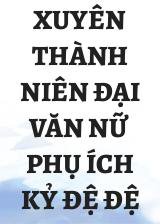 Xuyên Thành Niên Đại Văn Nữ Phụ Ích Kỷ Đệ Đệ