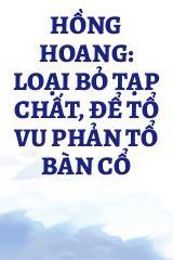 Hồng Hoang: Loại Bỏ Tạp Chất, Để Tổ Vu Phản Tổ Bàn Cổ