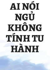 Ai Nói Ngủ Không Tính Tu Hành