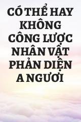 Có Thể Hay Không Công Lược Nhân Vật Phản Diện A Ngươi