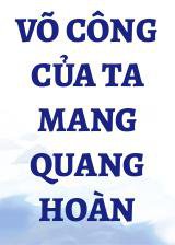 Võ Công Của Ta Mang Quang Hoàn