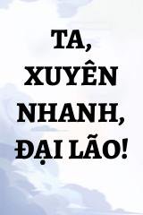 Ta, Xuyên Nhanh, Đại Lão!