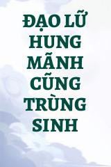 Đạo Lữ Hung Mãnh Cũng Trùng Sinh