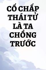 Cố Chấp Thái Tử Là Ta Chồng Trước