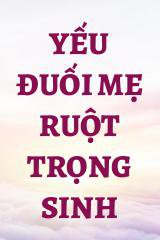 Yếu Đuối Mẹ Ruột Trọng Sinh