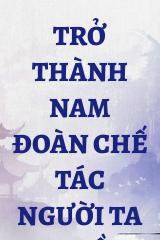 Trở Thành Nam Đoàn Chế Tác Người Ta Bạo Hồng