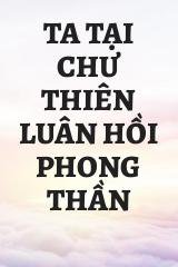 Ta Tại Chư Thiên Luân Hồi Phong Thần