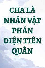 Cha Là Nhân Vật Phản Diện Tiên Quân