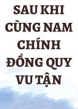 Sau Khi Cùng Nam Chính Đồng Quy Vu Tận