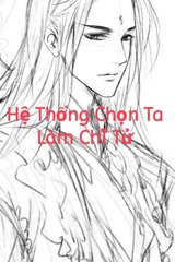 Hệ Thống Chọn Ta Làm Chi Tử