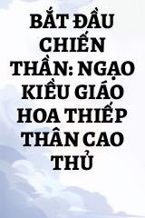 Bắt Đầu Chiến Thần: Ngạo Kiều Giáo Hoa Thiếp Thân Cao Thủ