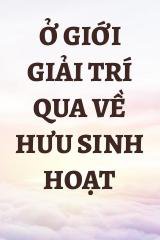 Ở Giới Giải Trí Qua Về Hưu Sinh Hoạt