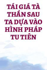 Tái Giá Tà Thần Sau Ta Dựa Vào Hình Pháp Tu Tiên