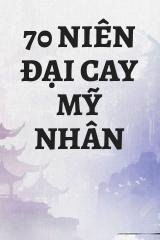 70 Niên Đại Cay Mỹ Nhân