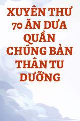 Xuyên Thư 70 Ăn Dưa Quần Chúng Bản Thân Tu Dưỡng