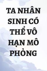 Ta Nhân Sinh Có Thể Vô Hạn Mô Phỏng