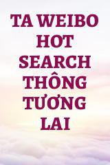 Ta Weibo Hot Search Thông Tương Lai