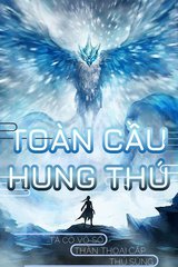 Toàn Cầu Hung Thú: Ta Có Vô Số Thần Thoại Cấp Sủng Thú (Bản Dịch)