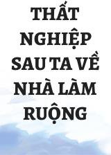 Thất Nghiệp Sau Ta Về Nhà Làm Ruộng