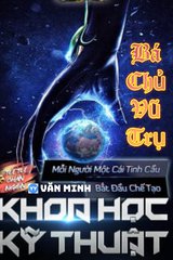 Bá Chủ Vũ Trụ: Bắt Đầu Từ Tinh Cầu Khoa Học Kỹ Thuật (Dịch)