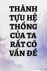 Thành Tựu Hệ Thống Của Ta Rất Có Vấn Đề