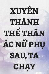 Xuyên Thành Thế Thân Ác Nữ Phụ Sau, Ta Chạy