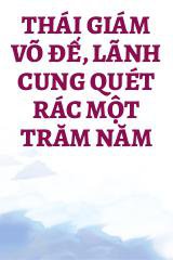 Thái Giám Võ Đế, Lãnh Cung Quét Rác Một Trăm Năm