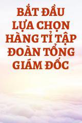 Bắt Đầu Lựa Chọn Hàng Tỉ Tập Đoàn Tổng Giám Đốc