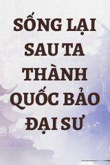 Sống Lại Sau Ta Thành Quốc Bảo Đại Sư