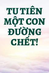 Tu Tiên Một Con Đường Chết!