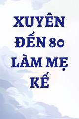 Xuyên Đến 80 Làm Mẹ Kế