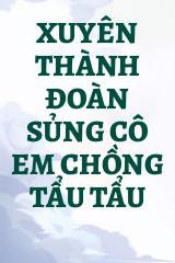 Xuyên Thành Đoàn Sủng Cô Em Chồng Tẩu Tẩu