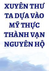 Xuyên Thư Ta Dựa Vào Mỹ Thực Thành Vạn Nguyên Hộ