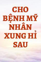 Cho Bệnh Mỹ Nhân Xung Hỉ Sau