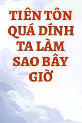 Tiên Tôn Quá Dính Ta Làm Sao Bây Giờ