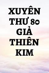 Xuyên Thư 80 Giả Thiên Kim