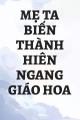 Mẹ Ta Biến Thành Hiên Ngang Giáo Hoa