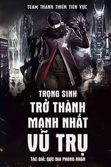 Trọng Sinh Trở Thành Mạnh Nhất Vũ Trụ (Bản Dịch)