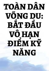 Toàn Dân Võng Du: Bắt Đầu Vô Hạn Điểm Kỹ Năng