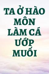 Ta Ở Hào Môn Làm Cá Ướp Muối