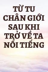 Từ Tu Chân Giới Sau Khi Trở Về Ta Nổi Tiếng