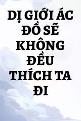 Dị Giới Ác Đồ Sẽ Không Đều Thích Ta Đi