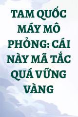 Tam Quốc Máy Mô Phỏng: Cái Này Mã Tắc Quá Vững Vàng