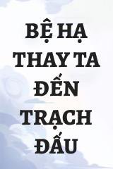 Bệ Hạ Thay Ta Đến Trạch Đấu