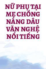 Nữ Phụ Tại Mẹ Chồng Nàng Dâu Văn Nghệ Nổi Tiếng