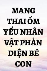 Mang Thai Ốm Yếu Nhân Vật Phản Diện Bé Con