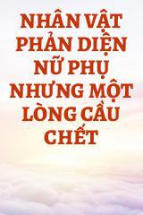 Nhân Vật Phản Diện Nữ Phụ Nhưng Một Lòng Cầu Chết