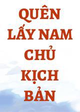 Quên Lấy Nam Chủ Kịch Bản