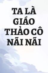 Ta Là Giáo Thảo Cô Nãi Nãi